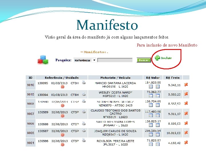 Manifesto Visão geral da área do manifesto já com alguns lançamentos feitos. Para inclusão