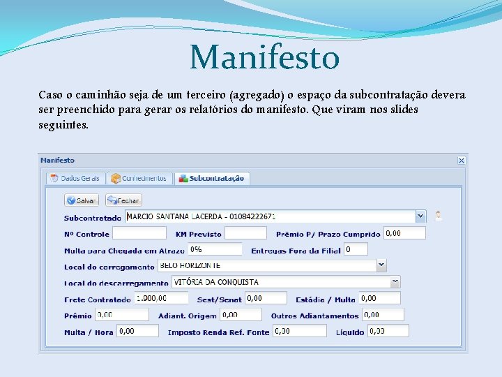 Manifesto Caso o caminhão seja de um terceiro (agregado) o espaço da subcontratação devera