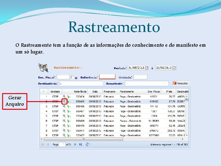 Rastreamento O Rastreamento tem a função de as informações do conhecimento e do manifesto