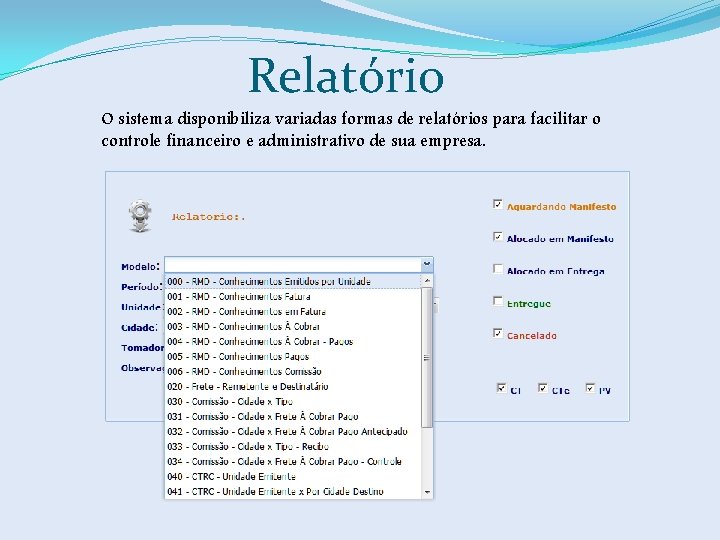Relatório O sistema disponibiliza variadas formas de relatórios para facilitar o controle financeiro e