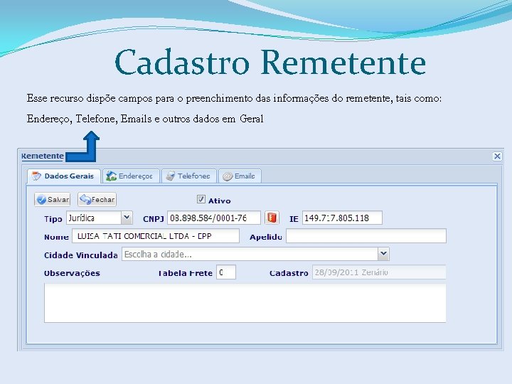 Cadastro Remetente Esse recurso dispõe campos para o preenchimento das informações do remetente, tais