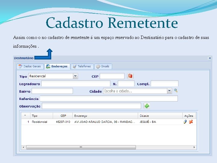 Cadastro Remetente Assim como o no cadastro de remetente á um espaço reservado ao