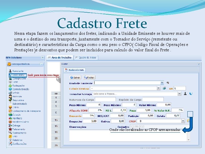 Cadastro Frete Nessa etapa fazem os lançamentos dos fretes, indicando a Unidade Eminente se