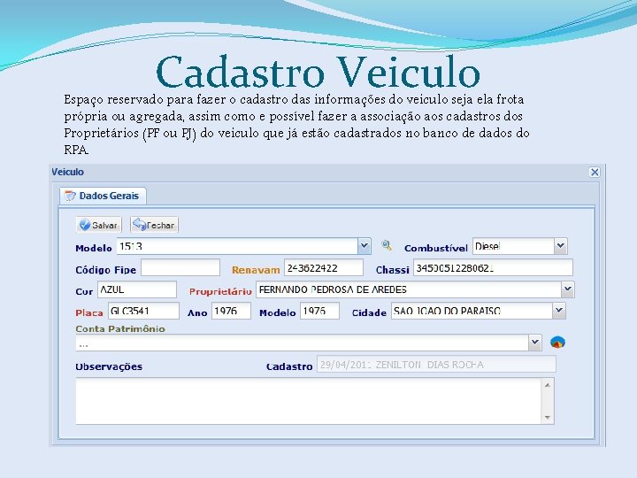Cadastro Veiculo Espaço reservado para fazer o cadastro das informações do veiculo seja ela