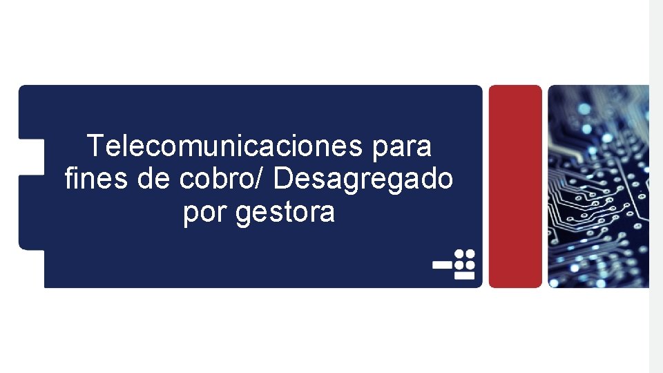 Telecomunicaciones para fines de cobro/ Desagregado por gestora 