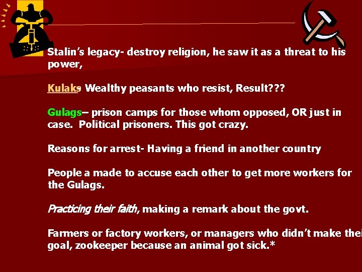 Stalin’s legacy- destroy religion, he saw it as a threat to his power, Kulaks-