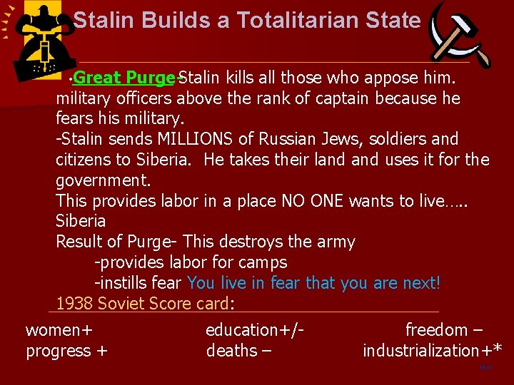 Stalin Builds a Totalitarian State • Great Purge-Stalin kills all those who appose him. Stalin Builds a Totalitarian State • Great Purge-Stalin kills all those who appose him.