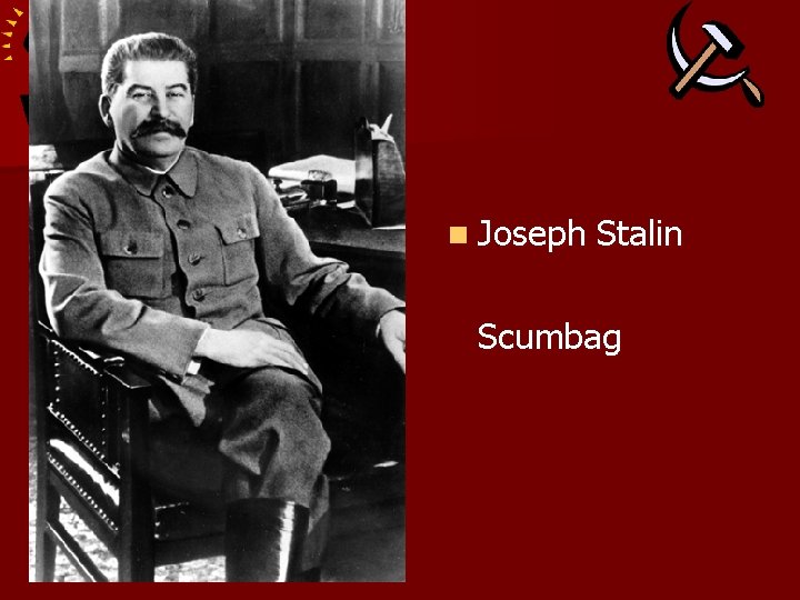 n Joseph Stalin Scumbag n Joseph Stalin Scumbag