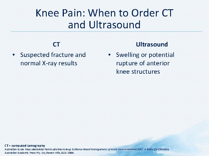 Knee Pain: When to Order CT and Ultrasound CT • Suspected fracture and normal