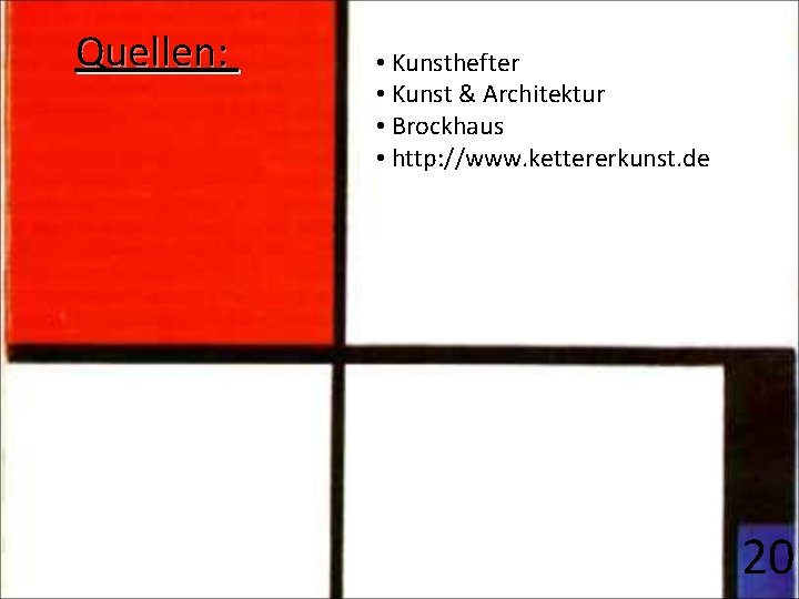 Quellen: • Kunsthefter • Kunst & Architektur • Brockhaus • http: //www. kettererkunst. de