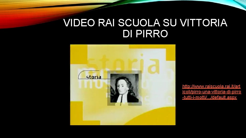 VIDEO RAI SCUOLA SU VITTORIA DI PIRRO http: //www. raiscuola. rai. it/art icoli/pirro-una-vittoria-di-pirro -tutti-i-motti/.