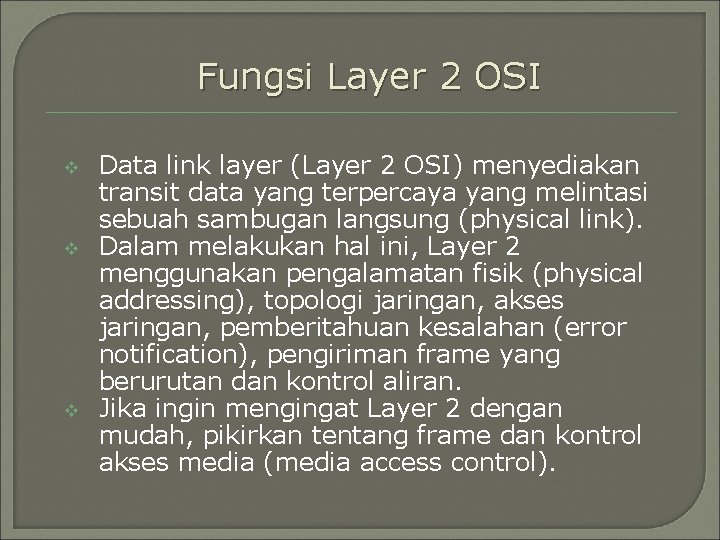 Fungsi Layer 2 OSI v v v Data link layer (Layer 2 OSI) menyediakan