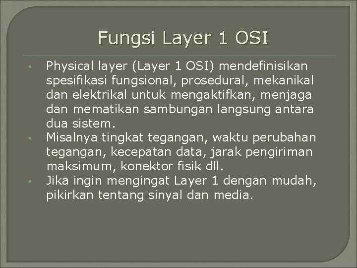 Fungsi Layer 1 OSI § § § Physical layer (Layer 1 OSI) mendefinisikan spesifikasi