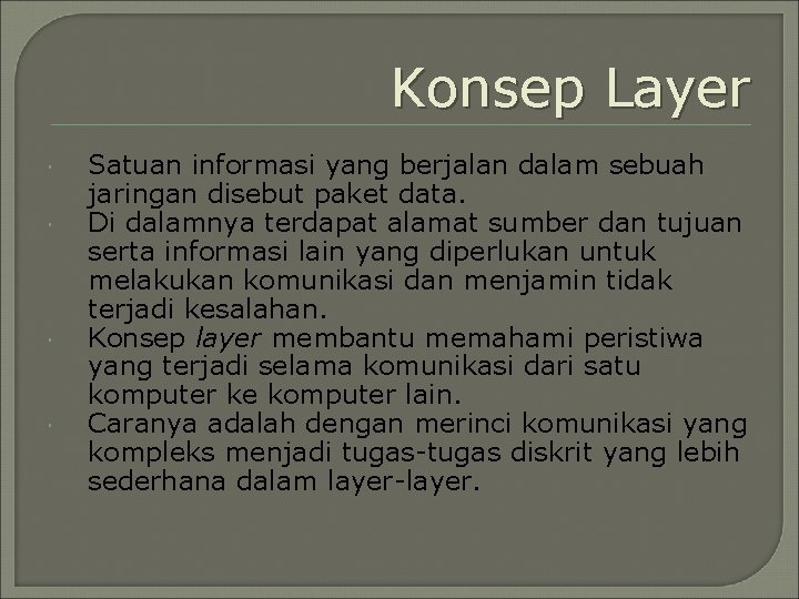 Konsep Layer Satuan informasi yang berjalan dalam sebuah jaringan disebut paket data. Di dalamnya