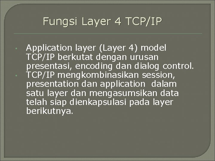 Fungsi Layer 4 TCP/IP • • Application layer (Layer 4) model TCP/IP berkutat dengan