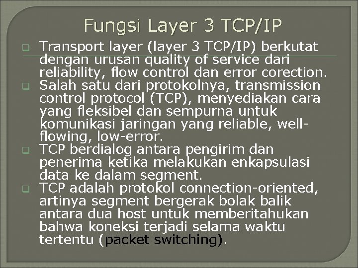 Fungsi Layer 3 TCP/IP q q Transport layer (layer 3 TCP/IP) berkutat dengan urusan