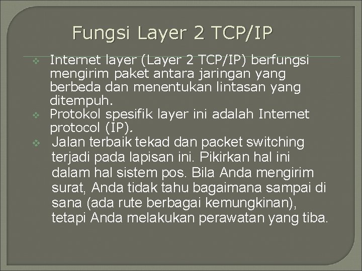 Fungsi Layer 2 TCP/IP v v v Internet layer (Layer 2 TCP/IP) berfungsi mengirim