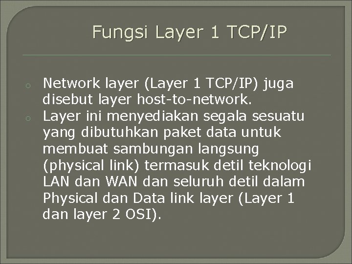 Fungsi Layer 1 TCP/IP o o Network layer (Layer 1 TCP/IP) juga disebut layer
