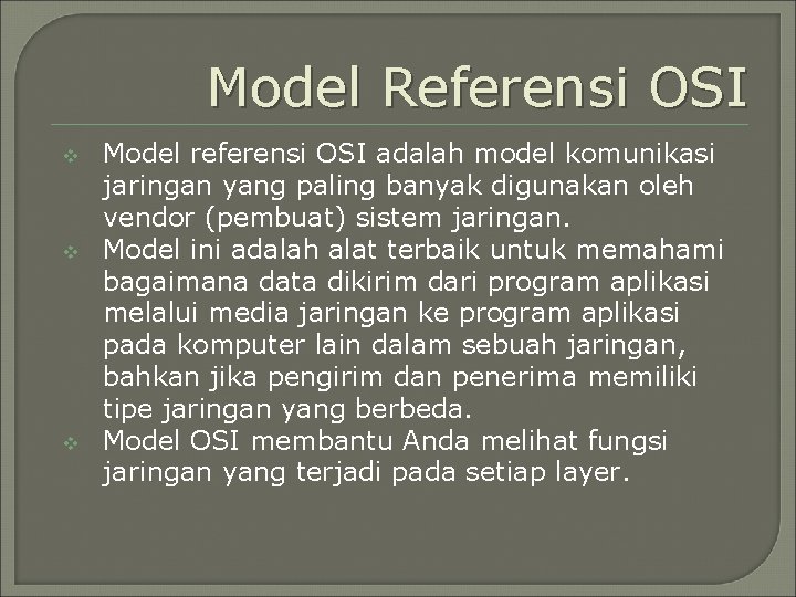Model Referensi OSI v v v Model referensi OSI adalah model komunikasi jaringan yang