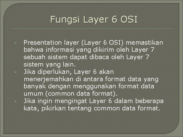 Fungsi Layer 6 OSI § § § Presentation layer (Layer 6 OSI) memastikan bahwa