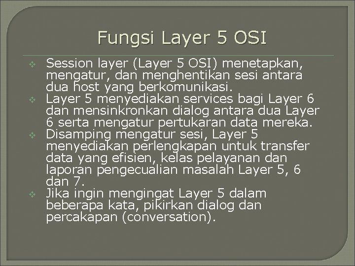 Fungsi Layer 5 OSI v v Session layer (Layer 5 OSI) menetapkan, mengatur, dan