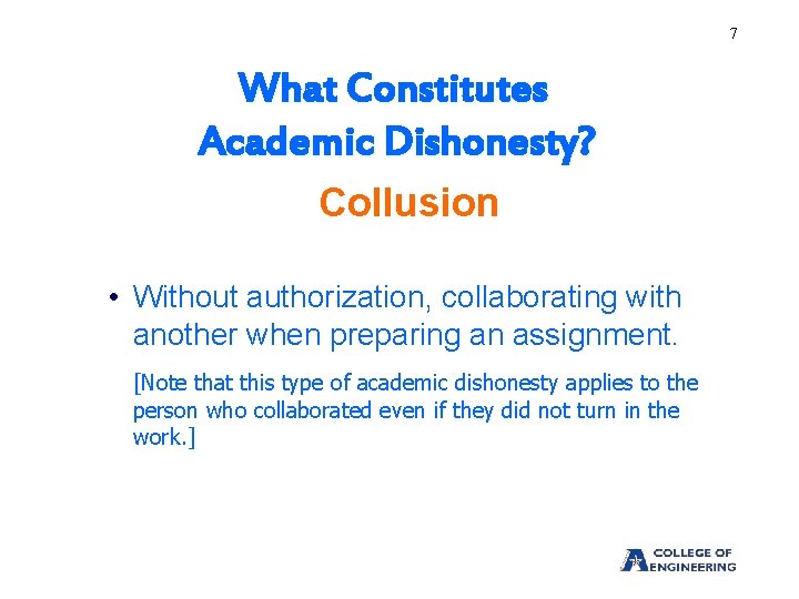 7 What Constitutes Academic Dishonesty? Collusion • Without authorization, collaborating with another when preparing