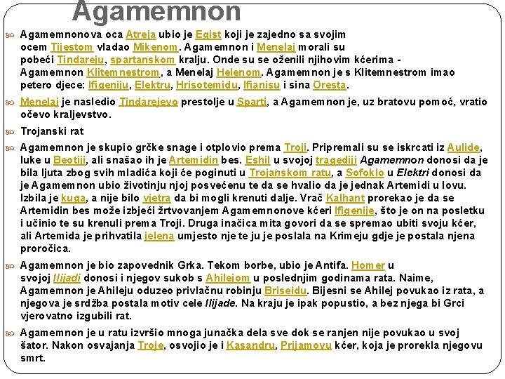Agamemnon Agamemnonova oca Atreja ubio je Egist koji je zajedno sa svojim ocem Tijestom