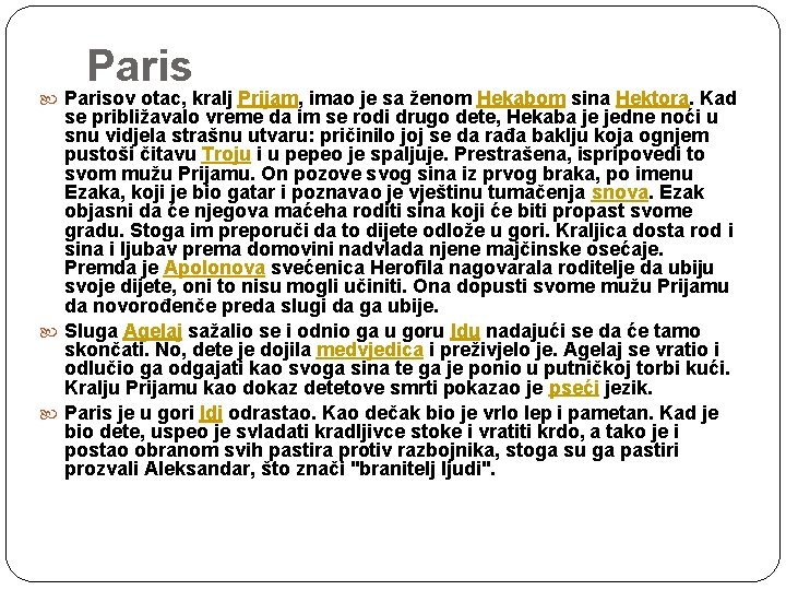 Paris Parisov otac, kralj Prijam, imao je sa ženom Hekabom sina Hektora. Kad se