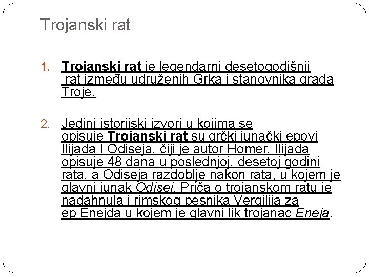 Trojanski rat 1. Trojanski rat je legendarni desetogodišnji rat između udruženih Grka i stanovnika