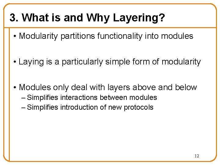 3. What is and Why Layering? • Modularity partitions functionality into modules • Laying 3. What is and Why Layering? • Modularity partitions functionality into modules • Laying