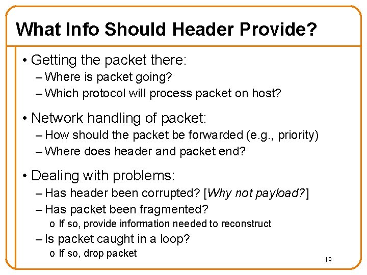 What Info Should Header Provide? • Getting the packet there: – Where is packet What Info Should Header Provide? • Getting the packet there: – Where is packet