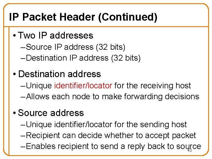 IP Packet Header (Continued) • Two IP addresses – Source IP address (32 bits) IP Packet Header (Continued) • Two IP addresses – Source IP address (32 bits)