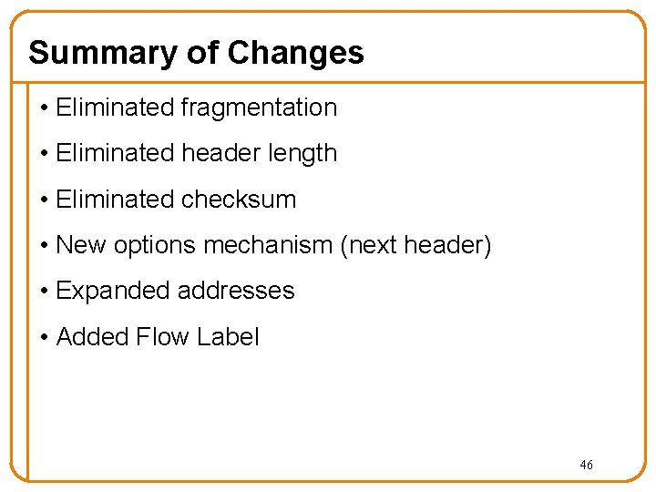Summary of Changes • Eliminated fragmentation • Eliminated header length • Eliminated checksum • Summary of Changes • Eliminated fragmentation • Eliminated header length • Eliminated checksum •