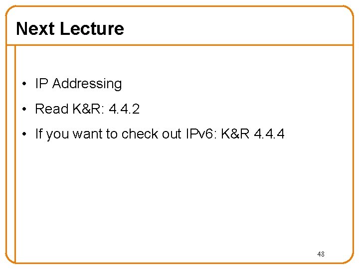 Next Lecture • IP Addressing • Read K&R: 4. 4. 2 • If you Next Lecture • IP Addressing • Read K&R: 4. 4. 2 • If you