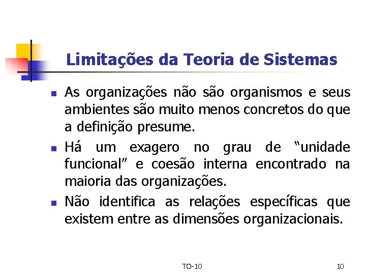 Limitações da Teoria de Sistemas n n n As organizações não são organismos e