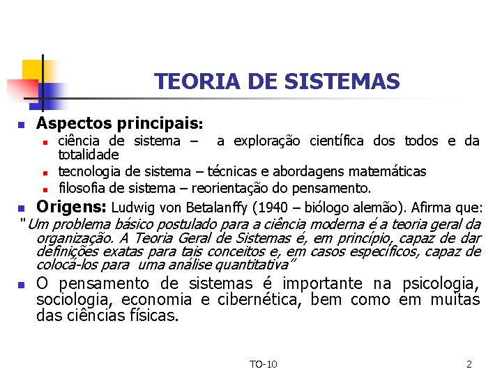 TEORIA DE SISTEMAS n Aspectos principais: ciência de sistema – a exploração científica dos