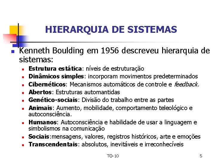 HIERARQUIA DE SISTEMAS n Kenneth Boulding em 1956 descreveu hierarquia de sistemas: n n