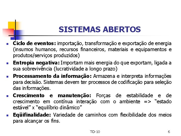 SISTEMAS ABERTOS n n n Ciclo de eventos: importação, transformação e exportação de energia