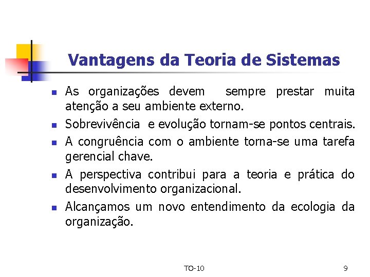 Vantagens da Teoria de Sistemas n n n As organizações devem sempre prestar muita