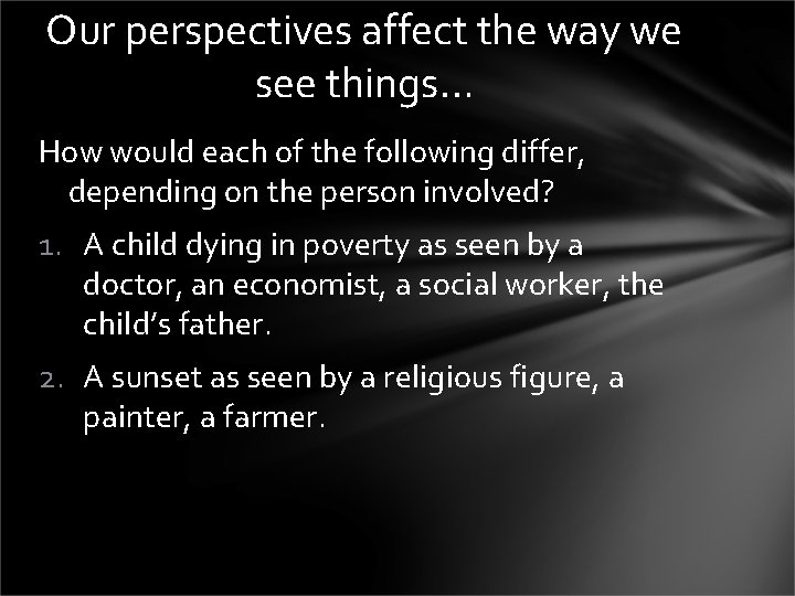 Our perspectives affect the way we see things… How would each of the following