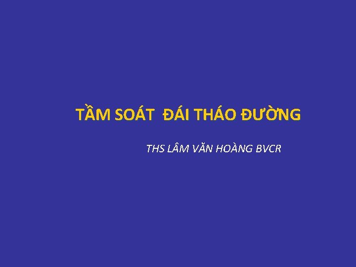 TẦM SOÁT ĐÁI THÁO ĐƯỜNG THS L M VĂN HOÀNG BVCR TẦM SOÁT ĐÁI THÁO ĐƯỜNG THS L M VĂN HOÀNG BVCR