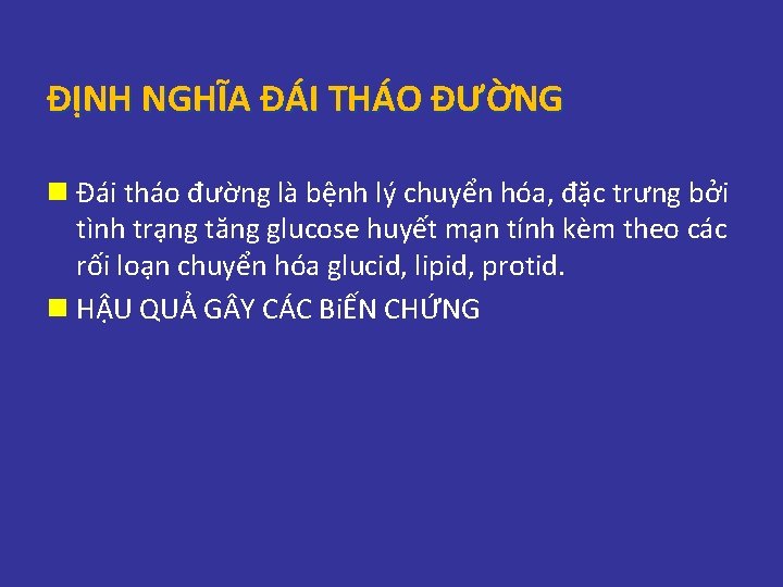 ĐỊNH NGHĨA ĐÁI THÁO ĐƯỜNG n Đái tháo đường là bệnh lý chuyển hóa, ĐỊNH NGHĨA ĐÁI THÁO ĐƯỜNG n Đái tháo đường là bệnh lý chuyển hóa,