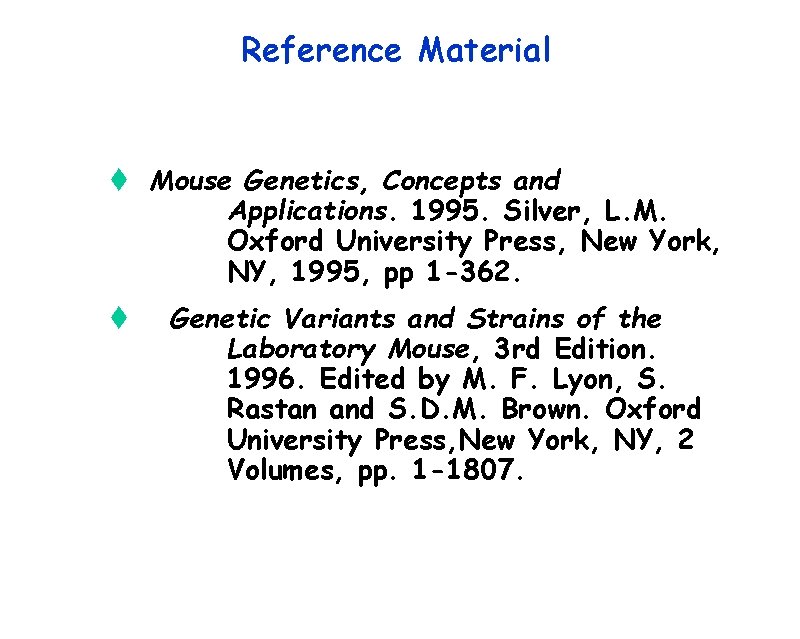 Reference Material t Mouse Genetics, Concepts and Applications. 1995. Silver, L. M. Oxford University