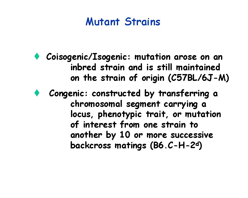 Mutant Strains t Coisogenic/Isogenic: mutation arose on an inbred strain and is still maintained