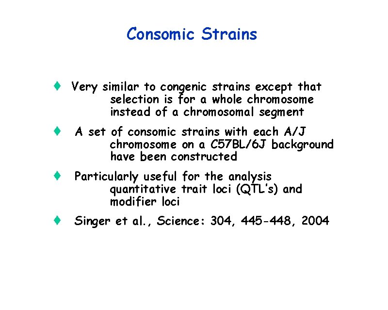 Consomic Strains t Very similar to congenic strains except that selection is for a