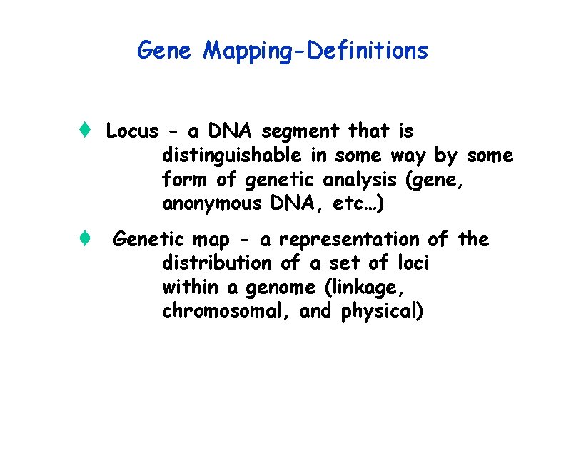 Gene Mapping-Definitions t Locus - a DNA segment that is distinguishable in some way