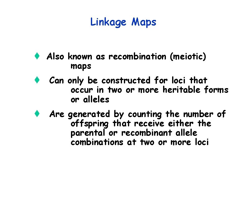 Linkage Maps t Also known as recombination (meiotic) maps t Can only be constructed