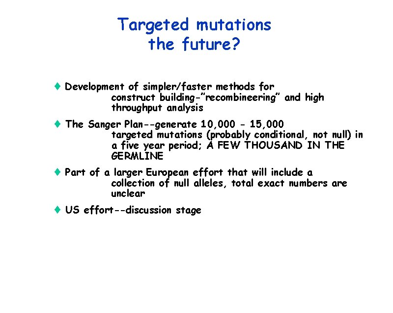 Targeted mutations the future? t Development of simpler/faster methods for construct building-”recombineering” and high