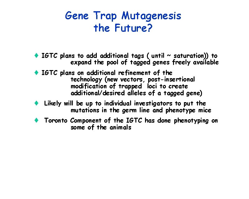 Gene Trap Mutagenesis the Future? t IGTC plans to additional tags ( until ~
