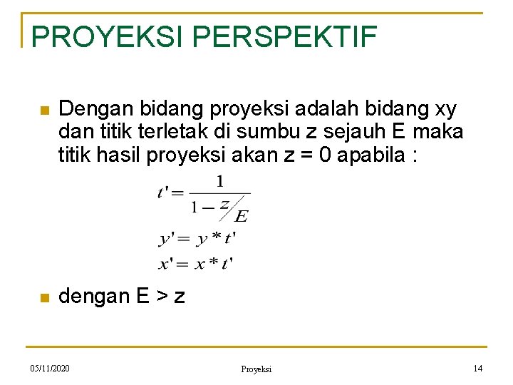 PROYEKSI PERSPEKTIF n Dengan bidang proyeksi adalah bidang xy dan titik terletak di sumbu